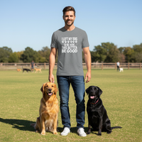 Load image into Gallery viewer, "I Left My Dog To Be Here This Better Be Good" Everyday Tee