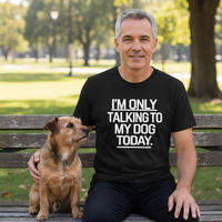 Load image into Gallery viewer, "I'm Only Talking To My Dog Today" Everyday Tee - White Print