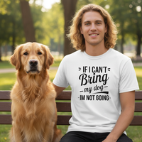Load image into Gallery viewer, "If I Can't Bring My Dog I'm Not Going" Everyday Tee